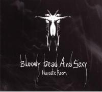 Bloody Dead and Sexy - Narcotic Room (Lim.ed.)