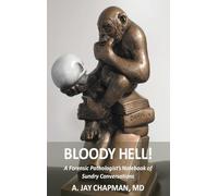 Bloody Hell!: A Forensic Pathologist's Notebook of Sundry Conversations