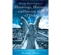 Bloody Mary's Guide To Hauntings, Horrors, And Dancing With The Dead
