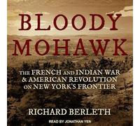 Bloody Mohawk: The French and Indian War & American Revolution on New York's Frontier