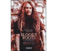 Bloody Roots. L'autobiografia. Dai Sepultura Ai Soulfly E Oltre