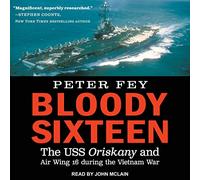 Bloody Sixteen: The USS Oriskany and Air Wing 16 during the Vietnam War