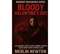 Bloody Valentine’s Day: A Slasher's Love Story: Where Hearts Bleed and Cupid Strikes Last