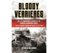 Bloody Verrieres: I. SS- Panzerkorps Defense of the Verrieres-Bourguebus Ridges: Operations Goodwood and Atlantic, 18-22 July 1944 (1)