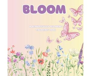 Bloom - A Beautiful Flower Coloring Book for Teens & Young Adults - Relaxing Botanical Pages for Stress Relief and Creativity: A beautifully designed ... especially for teens and young adults.