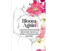 Bloom Again / 12 Weeks of Postpartum Healing and Recovery Journaling For Women With An Integrated Routine Self-Care Get Your Pink Back