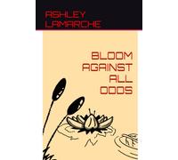 Bloom Against All Odds: A Memoir of Survival, Loss, Motherhood, and Finding Light in the Dark