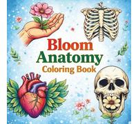 Bloom Anatomy Coloring Book: Bold Botanical & Human Anatomy Designs for Relaxing Creative Pages for Adults