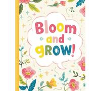 Bloom and Grow! | Kids Planner Book for Girls | A4 Colourful Daily Weekly Monthly Organizer: Bright Activity Journal to Track Moods, Build Habits, Create Gentle Routines, Spark Motivation & Reflect