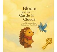 Bloom and the Castle in the Clouds: An Adventure about Patience and True Worth