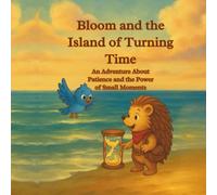 Bloom and the Island of Turning Time: An Adventure about Patience and the Power of Small Moments