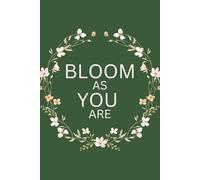 Bloom As You Are: Inspirational Notebook for Affirmations, Notes and Your Ideas