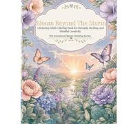 Bloom Beyond the Storm: A Relaxing Adult Coloring Book for Strength, Healing, and Mindful Creativity