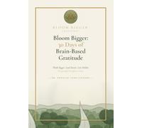 Bloom Bigger: 30 Days of Brain-Based Gratitude: Think Bigger. Lead Better. Live Bolder. One grateful thought at a time.