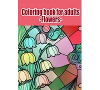 Bloom & Bliss: Adult Coloring Book with 12 Elegant Flowers for Relaxation and Mindfulness