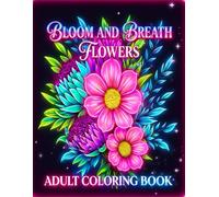 Bloom & Breathe - Flowers Adult Coloring Book: 30+ Exquisite Line-Art Bouquets • Luxurious Botanical Designs • Clean Fine Outlines for Relaxation & Creativity