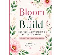 Bloom & Build: Monthly Habit Tracker & Wellness Planner: Track Goals, Water, Fitness, Mood & Reflection