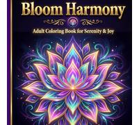 Bloom Harmony: Adult Coloring Book for Seniors with Beautiful Flower Mandalas, Promoting Stress Relief, Mindfulness, and Anxiety Reduction through Art Therapy.