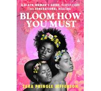 Bloom How You Must A Black Woman's Guide to Self-Care and Generational Healing - Tara Pringle Jefferson - Amistad - ebook (ePub) - Livre