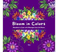 Bloom in Colors: Mandalas to Color with Messages from the Plants