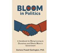 BLOOM in Politics: A Handbook for Being Loving to Ourselves and Others More in Government