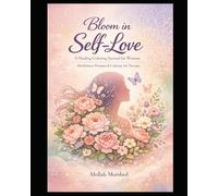 Bloom in Self-Love: A Healing Coloring Journal for Women - Mindfulness Prompts & Calming Art Therapy