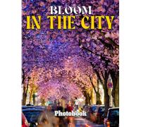 Bloom In The City Photobook: Wonderful Color Pages With Various Flower For Women, Girls Decor As Gifts With 40+ Illustrations Pages For Relaxation