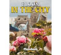 Bloom In The City Photobook: Wonderful Color Pages With Various Flower For Women, Girls Decor As Gifts With 40+ Illustrations Pages For Relaxation