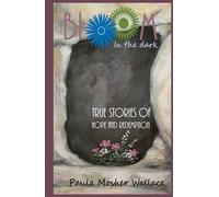 Bloom In the Dark: True Stories of Hope and Redemption