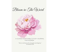 Bloom In The Word: A Guided SOAP Bible Study Journal for Women