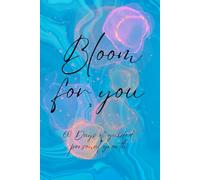 Bloom Into You - 60 Days of Guided Reflection, Motivation & Personal Growth: A structured and inspirational self-help workbook for women, filled with ... affirmations, and mindset-shifting questions.