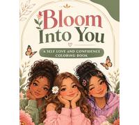 Bloom Into You: A Self Love and Confidence Coloring Book