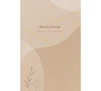 Bloom Journal: Your Space to Plan, Reflect and Grow