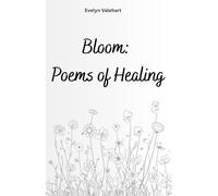 Bloom: Poems of Healing: When healing becomes blooming.