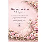Bloom Princess Coloring Book: Beautiful Floral and Tiara Designs with Romantic Blossoms and Dreamy Garden Flowers for Relaxation, Stress Relief, and Creative Coloring for Adults