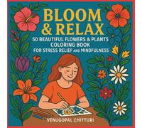 Bloom & Relax: 50 Beautiful Flowers and Plants Coloring Book for Stress Relief and Mindfulness: A Calming Adult Coloring Book with Elegant Floral ... and Relaxing Nature Patterns for Women