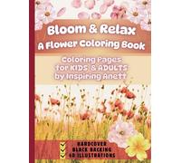 Bloom & Relax - A Flower Coloring Book: Coloring Pages for KIDS & ADULTS | Large, Bold, Simply and Easy-to-Color Pages | Black reverse to prevent bleed-through