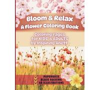 Bloom & Relax - A Flower Coloring Book: Coloring Pages for KIDS & ADULTS | Large, Bold, Simply and Easy-to-Color Pages | Black reverse to prevent bleed-through