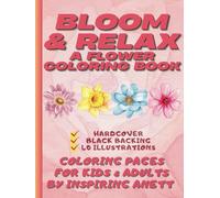 Bloom & Relax - A Flower Coloring Book: Coloring Pages for KIDS & ADULTS | Large, Bold, Simply and Easy-to-Color Pages | Black reverse to prevent bleed-through