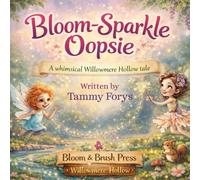 Bloom-Sparkle Oopsie - A Whimsical Willowmere Hollow Tale