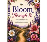 Bloom Through It: A Cozy Coloring Book for Girls Learning to Slow Down, Breathe, and Believe in Themselves