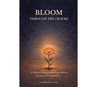 BLOOM THROUGH THE CRACKS: A Mindset Journey in Poems for Healing, Self-Love & Transformation