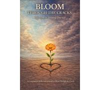 Bloom Through the Cracks Companion: A Guided Personal Growth Journal for Healing, Self-Worth, and Emotional Resilience
