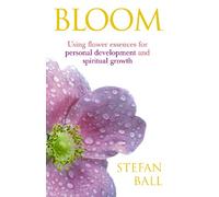 Bloom: Using flower essences for personal development and spiritual growth