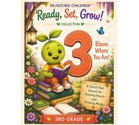 Bloom Where You Are!: A Confidence-Building Third Grade Journal: Weekly Check-Ins, Goal Setting, Feelings Reflections, and Encouragement for a Successful School Year