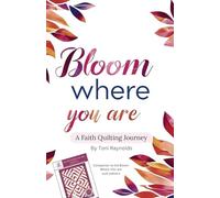 Bloom Where You Are: A Faith and Quilting Journey