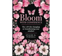 Bloom With Confidence: The 5’RS For Changing Or Transforming Your Mindset