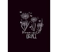 Bloom with Grace: A Beautiful Composition Notebook with Inspirational Floral Cover