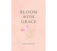 Bloom With Grace Notebook: Notebook, daily inspiration