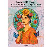 Bloom with Wings: Flowers, Butterflies & Affirmations: coloring book: A Guided Coloring Book for Relaxation, Self-Care, and Emotional Renewal. An ... Positive Prompts, and Deep Relaxation